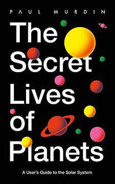 portada The Secret Lives of Planets: A User'S Guide to the Solar System – bbc sky at Night'S Best Astronomy and Space Books of 2019 (in English)