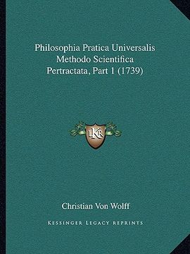 portada Philosophia Pratica Universalis Methodo Scientifica Pertractata, Part 1 (1739) (en Latin)