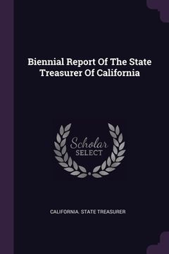 portada Biennial Report Of The State Treasurer Of California (en Inglés)