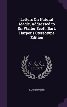 portada Letters On Natural Magic, Addressed to Sir Walter Scott, Bart. Harper's Stereotype Edition (en Inglés)