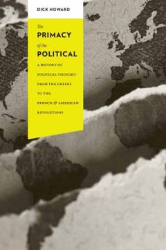 portada The Primacy of the Political: A History of Political Thought From the Greeks to the French and American Revolutions (Columbia Studies in Political Thought (en Inglés)