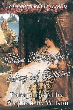 portada classics revitalized: william shakespeare's antony and cleopatra, paraphrased by stephen r. wilson