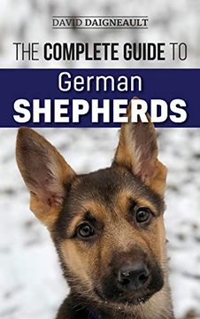 portada The Complete Guide to German Shepherds: Selecting, Training, Feeding, Exercising, and Loving Your new German Shepherd (en Inglés)