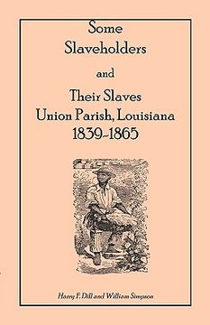 portada some slaveholders and their slaves, union parish, louisiana, 1839-1865 (en Inglés)
