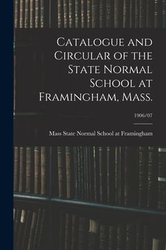 portada Catalogue and Circular of the State Normal School at Framingham, Mass.; 1906/07 (en Inglés)