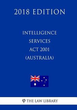 portada Intelligence Services ACT 2001 (Australia) (2018 Edition) (en Inglés)