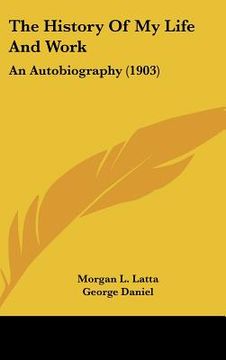 portada the history of my life and work: an autobiography (1903) (in English)