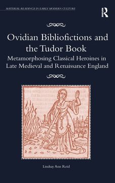 portada Ovidian Bibliofictions and the Tudor Book: Metamorphosing Classical Heroines in Late Medieval and Renaissance England (in English)