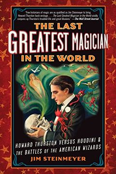 portada The Last Greatest Magician in the World: Howard Thurston Versus Houdini & the Battles of the American Wizards (en Inglés)