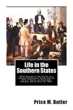portada Life in the Southern States: What Became of the Slaves on A Georgia Plantation? Great Auction Sale of Slaves, at Savannah, Georgia, March 2d & 3d, (en Inglés)