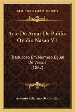 portada Arte De Amar De Publio Ovidio Nasao V1: Traduccao Em Numero Egual De Versos (1862) (en Latin)