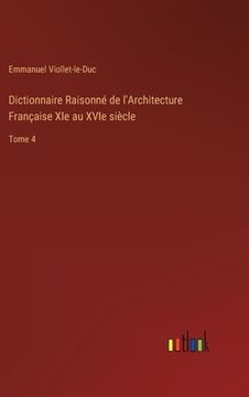 portada Dictionnaire Raisonné de l'Architecture Française XIe au XVIe siècle: Tome 4 (en Francés)