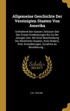 portada Allgemeine Geschichte der Vereinigten Staaten von Amerika: Enthaltend den Ganzen Zeitraum Seit den Ersten Entdeckungen bis zu der Jetzigen Zeit. Mit. Zunahme an Bevolkerung. (en Alemán)