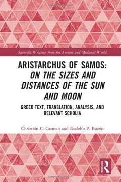 portada Aristarchus of Samos: On the Sizes and Distances of the sun and Moon: Greek Text, Translation, Analysis, and Relevant Scholia (Scientific Writings From the Ancient and Medieval World) (in English)