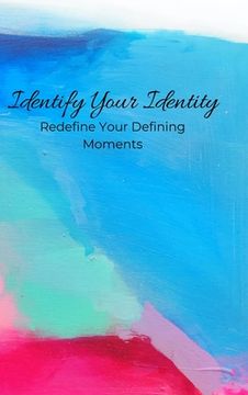 portada Identify Your Identity: Redefine Your Defining Moments