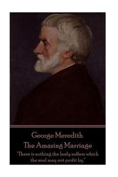 portada George Meredith - The Amazing Marriage: "There is nothing the body suffers which the soul may not profit by." (en Inglés)