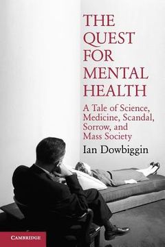 portada The Quest for Mental Health: A Tale of Science, Medicine, Scandal, Sorrow, and Mass Society (Cambridge Essential Histories) (en Inglés)