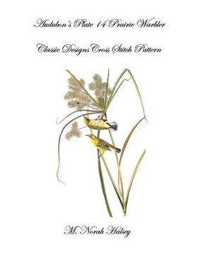 portada Audubon's Plate 14 Prairie Warbler: Classic Designs Cross Stitch Pattern (in English)