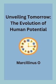 portada Unveiling Tomorrow: The Evolution of Human Potential (en Inglés)