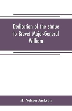 portada Dedication of the statue to Brevet Major-General William Wells And the officers and men of the first regiment vermont cavalry