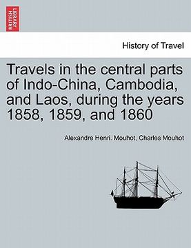 portada travels in the central parts of indo-china, cambodia, and laos, during the years 1858, 1859, and 1860 (en Inglés)