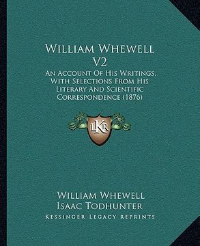 portada william whewell v2: an account of his writings, with selections from his literary and scientific correspondence (1876) (en Inglés)