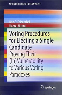 portada Voting Procedures for Electing a Single Candidate: Proving Their (In)Vulnerability to Various Voting Paradoxes (Springerbriefs in Economics) (en Inglés)