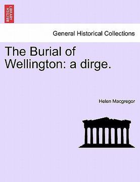portada the burial of wellington: a dirge. (en Inglés)