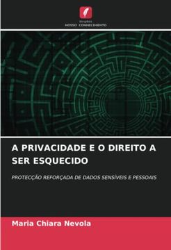 portada A Privacidade e o Direito a ser Esquecido: Protecção Reforçada de Dados Sensíveis e Pessoais