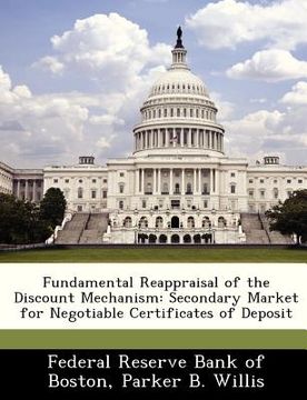 portada fundamental reappraisal of the discount mechanism: secondary market for negotiable certificates of deposit (en Inglés)