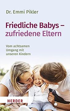 portada Friedliche Babys? Zufriedene Eltern: Vom Achtsamen Umgang mit Unseren Kindern (Herder Spektrum) (en Alemán)