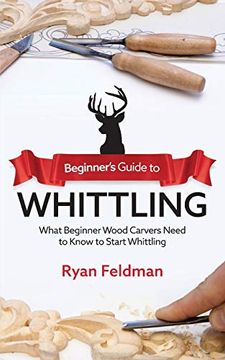 portada Beginner'S Guide to Whittling: What Beginner Wood Carvers Need to Know to Start Whittling (en Inglés)