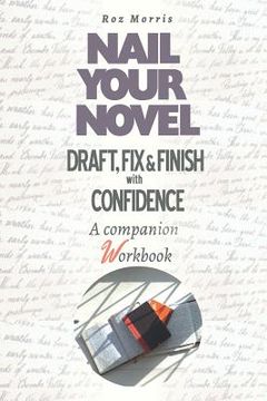 portada Nail Your Novel: Draft, Fix & Finish With Confidence. A Companion Workbook (en Inglés)
