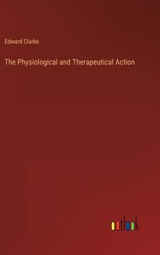 portada The Physiological and Therapeutical Action (en Inglés)