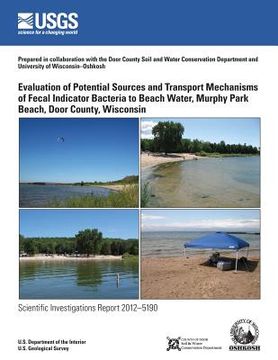 portada Evaluation of Potential Sources and Transport Mechanisms of Fecal Indicator Bacteria to Beach Water, Murphy Park Beach, Door County, Wisconsin (en Inglés)