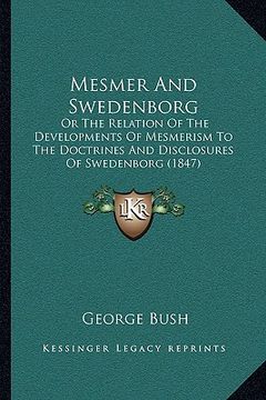portada mesmer and swedenborg: or the relation of the developments of mesmerism to the doctrines and disclosures of swedenborg (1847)
