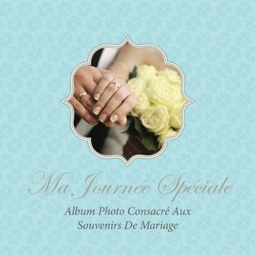 portada Ma Journée Spéciale: Album Photo Consacré Aux Souvenirs De Mariage
