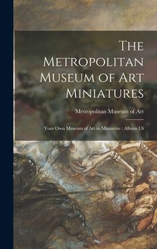 portada The Metropolitan Museum of Art Miniatures: Your Own Museum of Art in Miniature: Album LS (en Inglés)