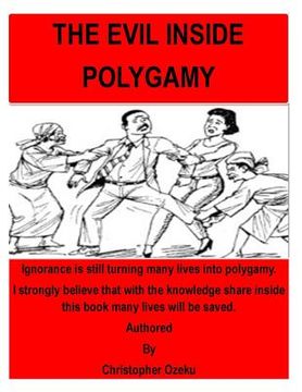 portada The Evil inside Polygamy: I am writing this book, so that through this book you may have the knowledge of this virus of polygamy. Nothing can be (in English)