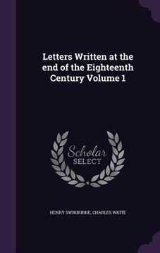 portada Letters Written at the end of the Eighteenth Century Volume 1