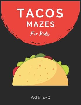 portada Tacos Mazes For Kids Age 4-6: Maze Activity Book for Kids Age 4-6 Great for Developing Problem Solving Skills, Spatial Awareness, and Critical Think (in English)