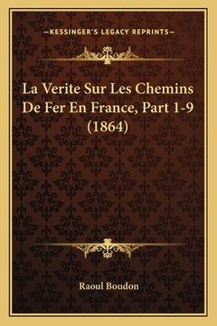 portada La Verite Sur Les Chemins De Fer En France, Part 1-9 (1864) (en Francés)