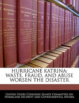 portada hurricane katrina: waste, fraud, and abuse worsen the disaster (en Inglés)