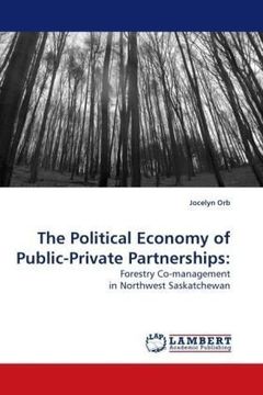 portada The Political Economy of Public-Private Partnerships:: Forestry Co-management in Northwest Saskatchewan