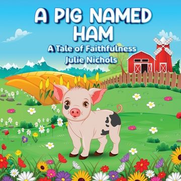 portada A Pig Named Ham: A Tale of Faithfulness (en Inglés)