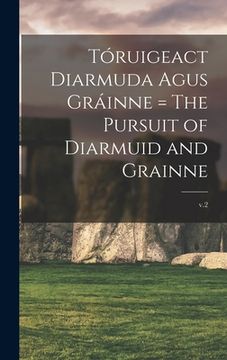 portada Tóruigeact Diarmuda Agus Gráinne = The Pursuit of Diarmuid and Grainne; v.2 (en Inglés)
