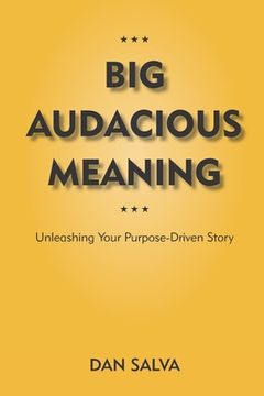 portada Big Audacious Meaning: Unleashing Your Purpose-Driven Story