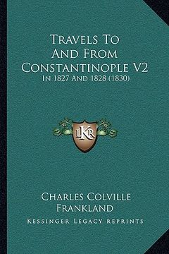 portada travels to and from constantinople v2: in 1827 and 1828 (1830) in 1827 and 1828 (1830) (en Inglés)
