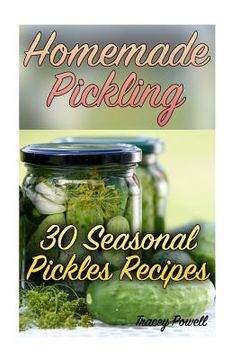 portada Homemade Pickling: 30 Seasonal Pickles Recipes: (Homemade Pickles, Canning Cookbook) (en Inglés)