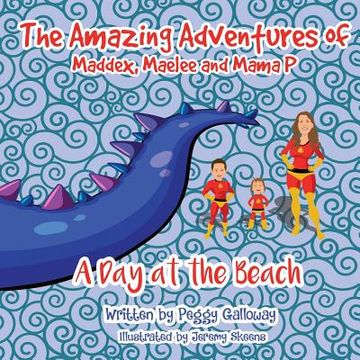 portada The Amazing Adventures of Maddex, Maelee and Mama P: A Day at the Beach (en Inglés)